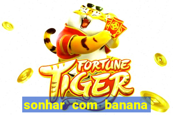 sonhar com banana no jogo do bicho